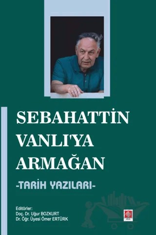 Sebahattin Vanlı'ya Armağan - Tarih Yazıları – Uğur Bozkurt, Ömer Ertürk – Ekin Basım Yayın kitap kapağı