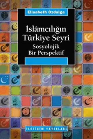 İslamcılığın Türkiye Seyri – Elisabeth Özdalga – İletişim Yayınevi kitap kapağı