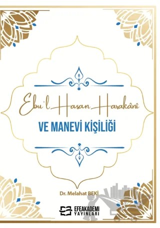 Ebu’l Hasan Harakanî ve Manevi Kişiliği – Melahat Beki – Efe Akademi Yayınları kitap kapağı
