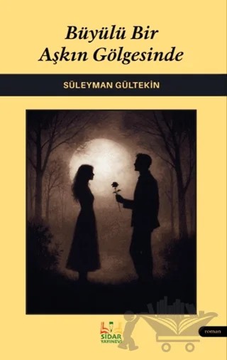 Büyülü Bir Aşkın Gölgesinde – Süleyman Gültekin – Sidar Yayınları kitap kapağı