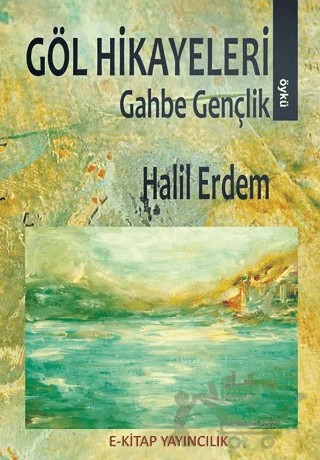 Göl Hikayeleri – Halil Erdem – E-Kitap Yayıncılık kitap kapağı