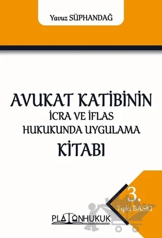 Avukat Katibinin İcra ve İflas Hukukunda Uygulama Kitabı – Yavuz Süphandağ – Platon Hukuk kitap kapağı