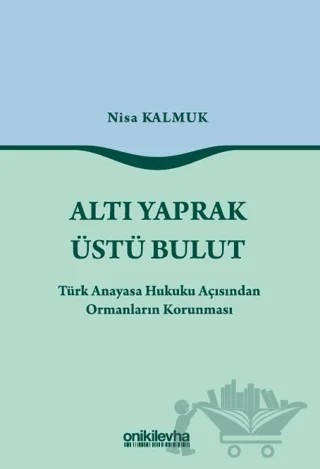Altı Yaprak Üstü Bulut - Türk Anayasa Hukuku Açısından Ormanların Korunması – Nisa Kalmuk – On İki Levha Yayınları kitap kapağı