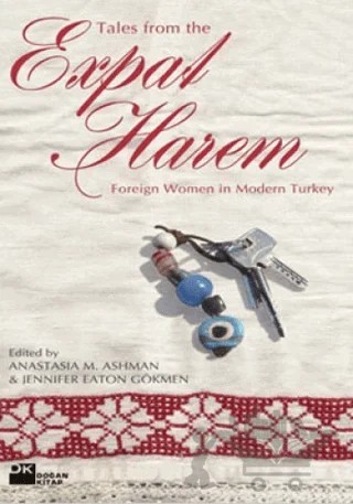 Tales From The Expat Harem Foreign Women in Modern Turkey – Anastasia M. Ashman – Doğan Kitap kitap kapağı