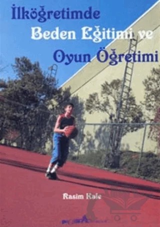 İlköğretimde Beden Eğitimi ve Oyun Öğretimi – Rasim Kale – Pegem Akademi Yayıncılık kitap kapağı