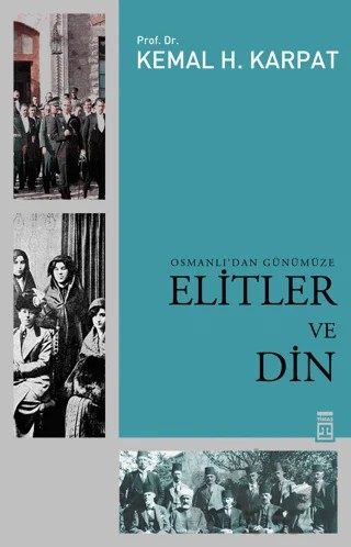 Osmanlı’dan Günümüze Elitler ve Din – Kemal H. Karpat – Timaş Tarih kitap kapağı