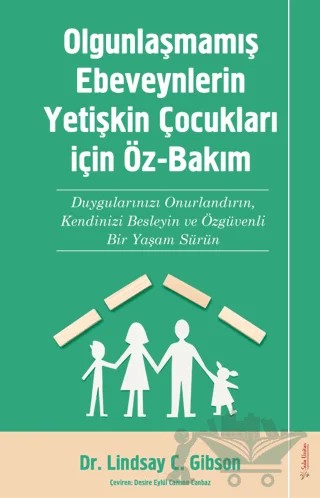 Olgunlaşmamış Ebeveynlerin Yetişin Çocukları için Öz-Bakım – Lindsay C. Gibson – Sola Unitas kitap kapağı