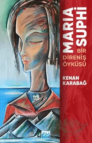 Maria Suphi Bir Direniş Öyküsü – Kenan Karabağ – Su Yayınevi kitap kapağı