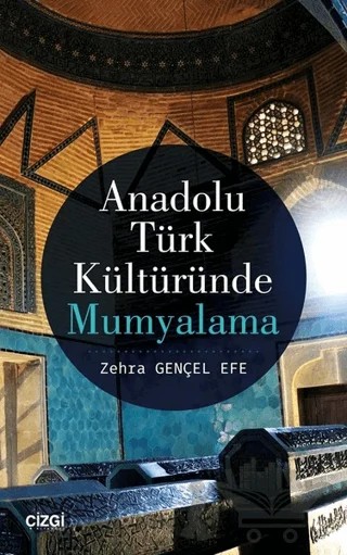Anadolu Türk Kültüründe Mumyalama – Zehra Gençel Efe – Çizgi Kitabevi Yayınları kitap kapağı