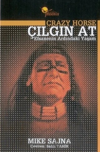Çılgın At Efsanenin Ardındaki Yaşam – Mike Sajna – Phoenix Yayınevi kitap kapağı