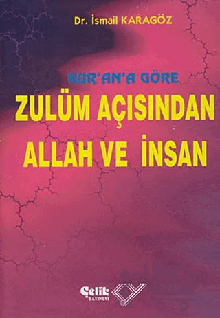 Kur’an’a Göre Zulüm Açısından Allah ve İnsan – İsmail Karagöz – Çelik Yayınevi kitap kapağı