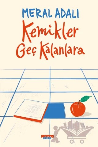 Kemikler Geç Kalanlara – Meral Adalı – Notos Kitap kitap kapağı