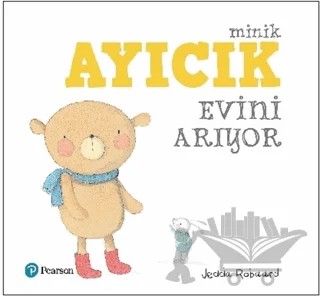 Minik Ayıcık Evini Arıyor – Jedda Robaard – Pearson Çocuk Kitapları kitap kapağı