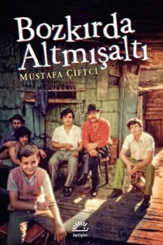 Bozkırda Altmışaltı – Mustafa Çiftçi – İletişim Yayınevi kitap kapağı