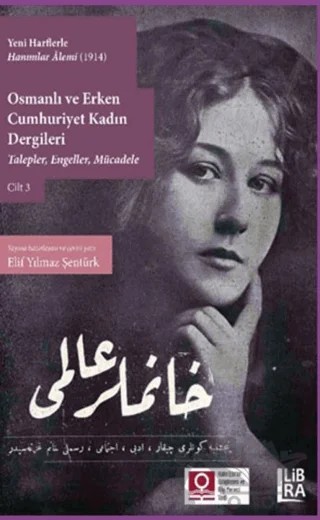 Yeni Harflerle Hanımlar Alemi (1914) - Osmanlı ve Erken Cumhuriyet Kadın Dergileri Cilt 3 – Elif Yılmaz Şentürk – Libra Yayınları kitap kapağı