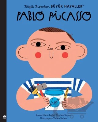 Pablo Picasso - Küçük İnsanlar Büyük Hayaller – Maria Isabel Sanchez Vegara – Martı Çocuk Yayınları kitap kapağı