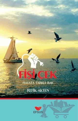 Fişi Çek - Hayat Farklı Bak – Refik Akten – Efsus Yayınları kitap kapağı