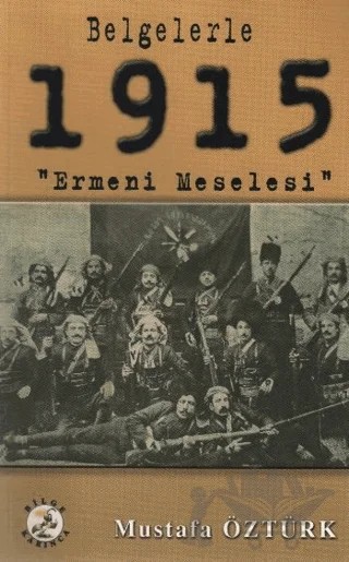 Belgelerle 1915 Ermeni Meselesi – Mustafa Öztürk – Bilge Karınca Yayınları kitap kapağı