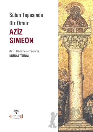 Sütun Tepesinde Bir Ömür Aziz Simeon – Murat Tural – Arkeoloji ve Sanat Yayınları kitap kapağı