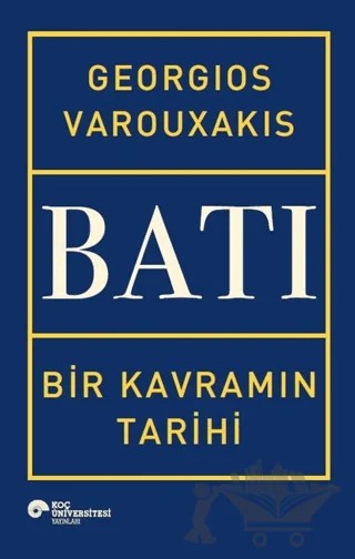Batı - Bir Kavramın Tarihi – Georgios Varouxakis – Koç Üniversitesi Yayınları kitap kapağı