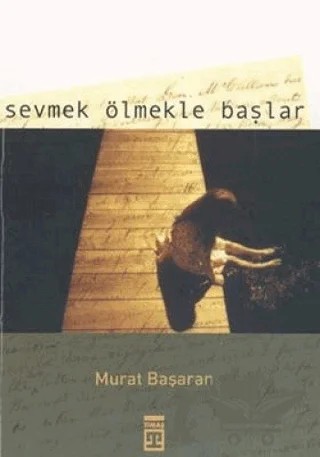 Sevmek Ölmekle Başlar – Murat Başaran – Timaş Yayınları kitap kapağı