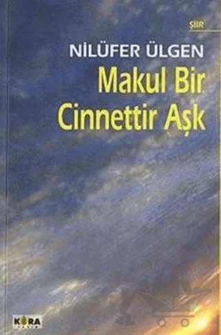 Makul Bir Cinnettir Aşk – Nilüfer Ülgen – Kora Yayın kitap kapağı