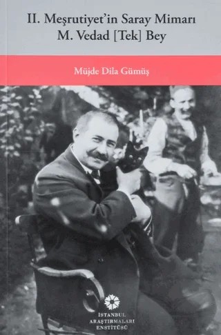 Dağıtımda! II. Meşrutiyetin Saray Mimarı M. Vedad [Tek] Bey – Müjde Dila Gümüş – İstanbul Araştırmaları Enstitüsü kitap kapağı