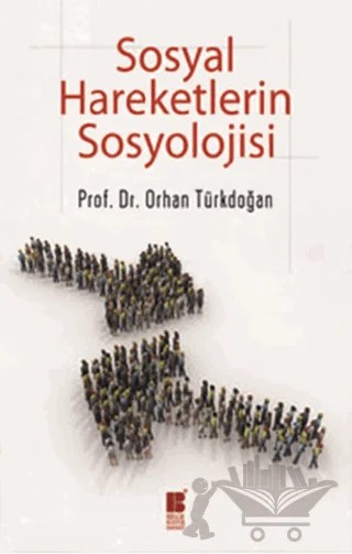 Sosyal Hareketlerin Sosyolojisi – Orhan Türkdoğan – Bilge Kültür Sanat kitap kapağı