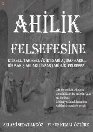 Ahilik Felsefesine Etiksel, Tarihsel ve İktisadi Açıdan Farklı Bir Bakış Ahlaklı İnsan (Ahi)lik Felsefesi – Selami Sedat Akgöz, Yusuf Kemal Öztürk – Cinius Yayınları kitap kapağı