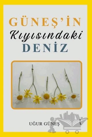 Güneşin Kıyısındaki Deniz – Uğur Güneş – İkinci Adam Yayınları kitap kapağı