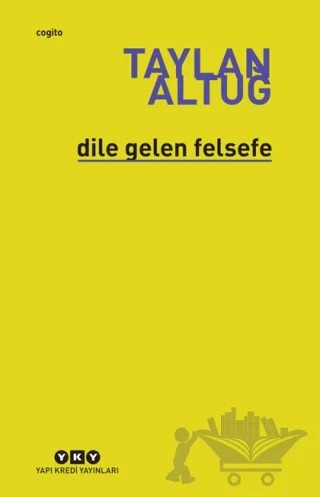 Dile Gelen Felsefe – Taylan Altuğ – Yapı Kredi Yayınları kitap kapağı