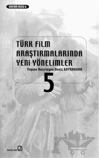 Türk Film Araştırmalarında Yeni Yönelimler 5 – Deniz Bayrakdar – Bağlam Yayınları kitap kapağı