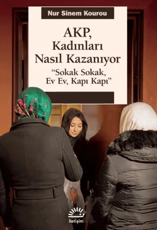 AKP, Kadınları Nasıl Kazanıyor – Nur Sinem Kourou – İletişim Yayınevi kitap kapağı