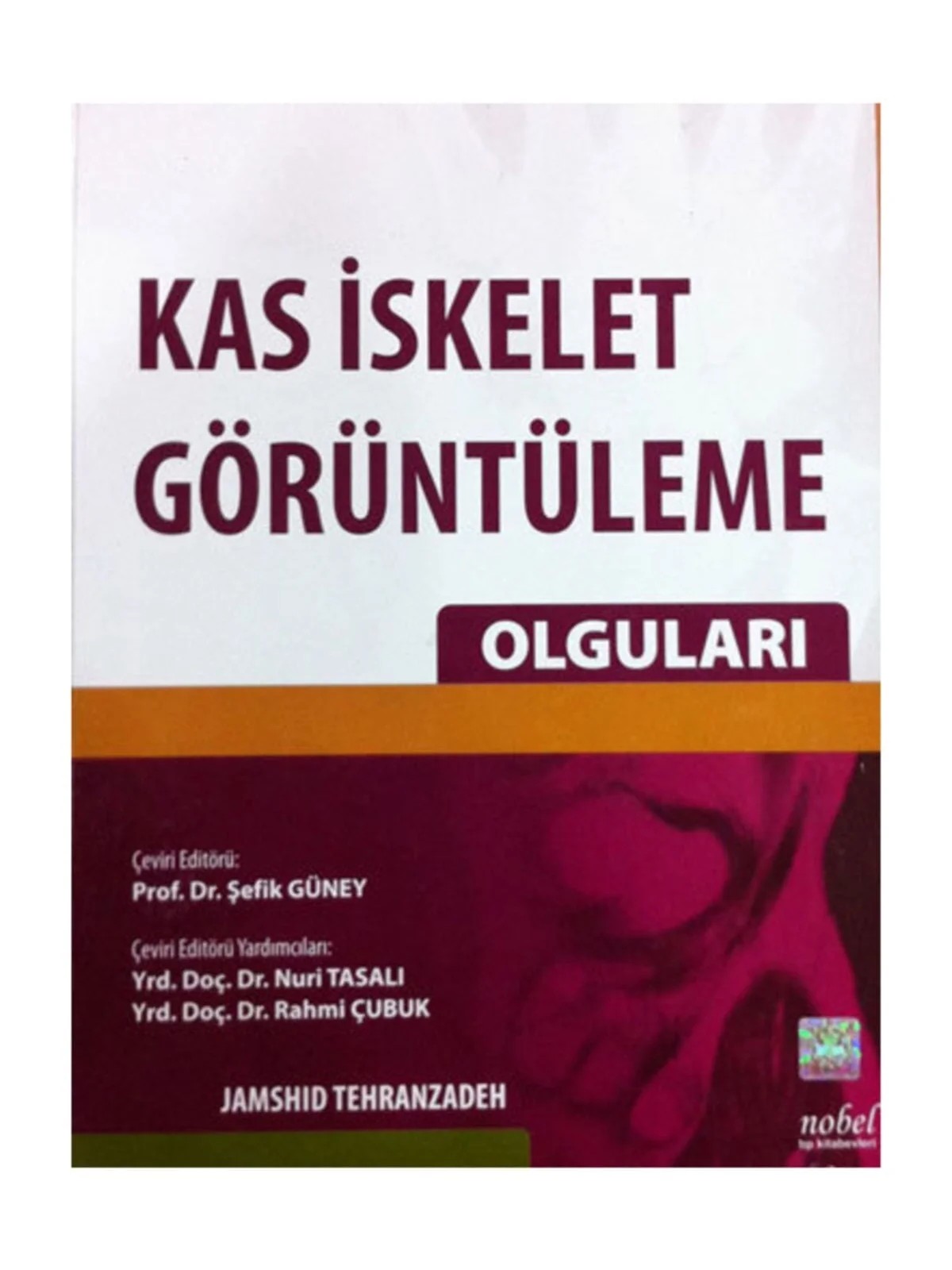 Kas İskelet Görüntüleme Olguları – Prof. Dr. Şefik Güney, &nbsp, Yrd. Doç. Dr. Nuri Tasalı, Yrd. Doç. Dr. Rahmi Çubuk – Nobel Tıp Kitabevleri kitap kapağı