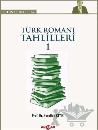Türk Romanı Tahlilleri 1 – Nurullah Çetin – Akçağ Yayınları kitap kapağı