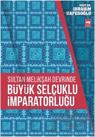 Sultan Melikşah Devrinde Büyük Selçuklu İmparatorluğu – İbrahim Kafesoğlu – Ötüken Neşriyat kitap kapağı