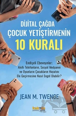 Dijital Çağda  Çocuk Yetiştirmenin 10 Kuralı – Jean M. Twenge – Kaknüs Yayınları kitap kapağı
