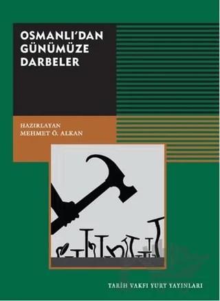 Osmanlı’dan Günümüze Darbeler – Mehmet Ö. Alkan – Tarih Vakfı Yurt Yayınları kitap kapağı