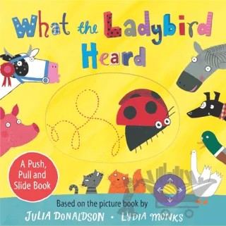 What the Ladybird Heard: A Push, Pull and Slide Book – Julia Donaldson – Pan Macmillan kitap kapağı