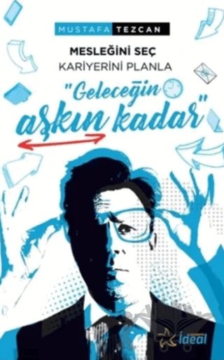 Geleceğin Aşkın Kadar - Mesleğini Seç Kariyerini Planla – Mustafa Tezcan – İdeal Akademi Yayınları kitap kapağı