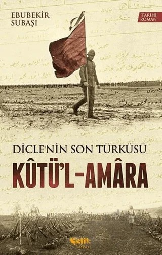 Dicle'nin Son Türküsü Kütü'l - Amara – Ebubekir Subaşı – Çelik Yayınevi kitap kapağı
