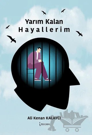 Yarım Kalan Hayallerim – Ali Kenan Kalaycı – İkinci Adam Yayınları kitap kapağı