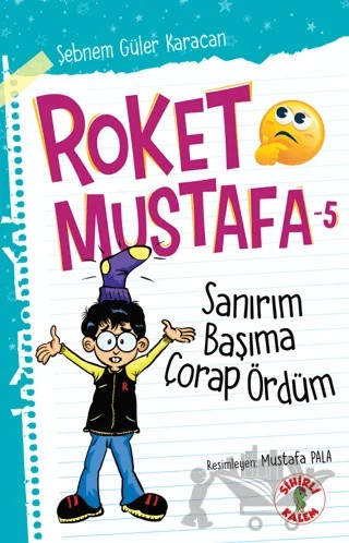 Sanırım Başıma Çorap Ördüm - Roket Mustafa 5 – Şebnem Güler Karacan – Sihirli Kalem kitap kapağı
