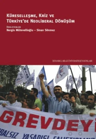 Küreselleşme, Kriz ve Türkiye’de Neoliberal Dönüşüm – Sinan Sönmez – İstanbul Bilgi Üniversitesi Yayınları kitap kapağı