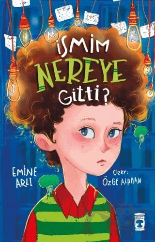 İsmim Nereye Gitti? – Emine Arlı – Timaş Çocuk kitap kapağı