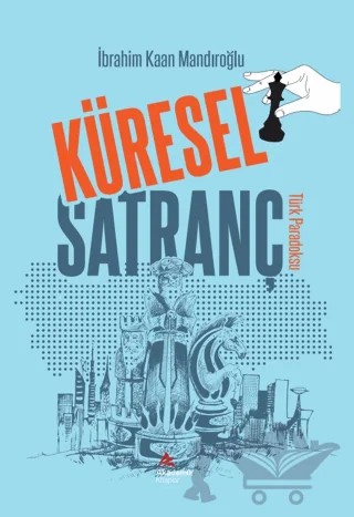 Küresel Satranç Türk Paradoks – İbrahim Kaan Mandıroğlu – Akademik Kitaplar Yayınevi kitap kapağı