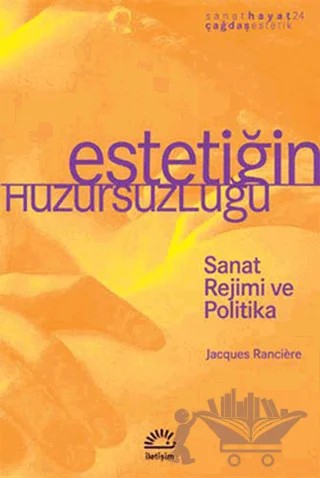 Estetiğin Huzursuzluğu – Jacques Ranciere – İletişim Yayınevi kitap kapağı