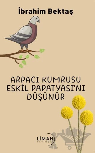 Arpacı Kumrusu Eskil Papatyasını Düşünür – İbrahim Bektaş – Liman Yayınevi kitap kapağı