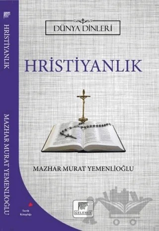 Hristiyanlık - Dünya Dinleri – Mazhar Murat Yemenlioğlu – Gelenek Yayıncılık kitap kapağı