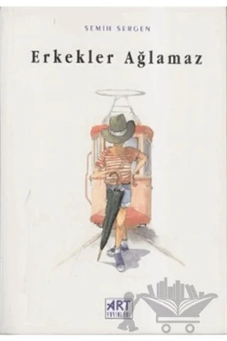 Erkekler Ağlamaz – Semih Sergen – Art Basın Yayın Hizmetleri kitap kapağı